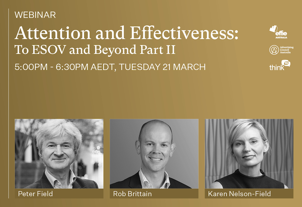 Advertising Council Australia Webinar: World-first report Attention + Effectiveness: To ESOV + Beyond Part II – Today, 2pm-3:30pm WA time