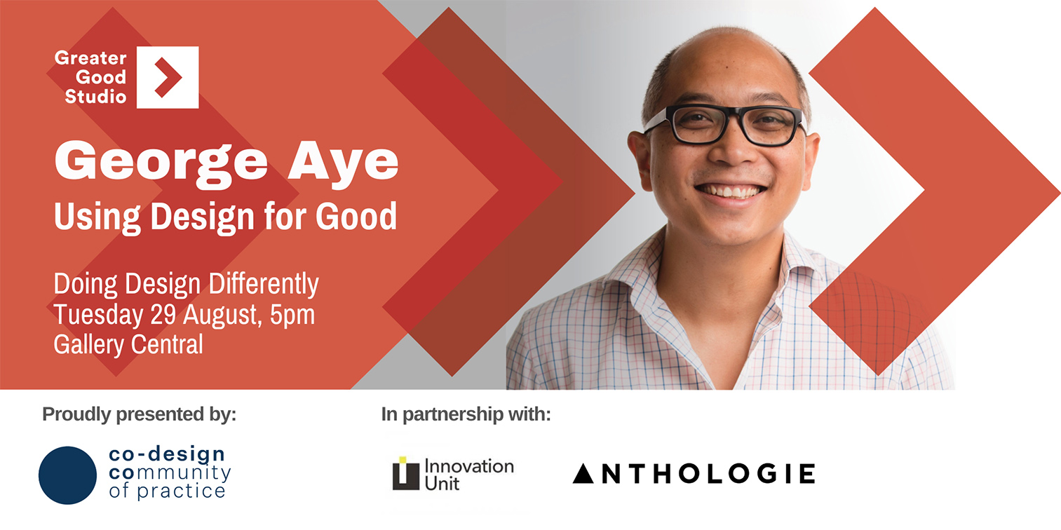Anthologie and Innovation Unit present Doing Design Differently: conversations with George Aye of Greater Good Studio, Chicago – Tuesday 29th